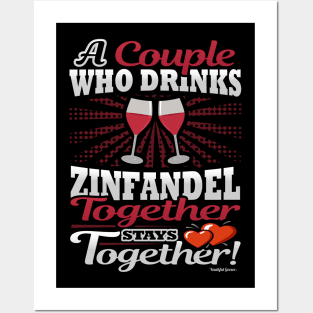 A Couple Who Drinks Zinfandel Together Stays Together Posters and Art